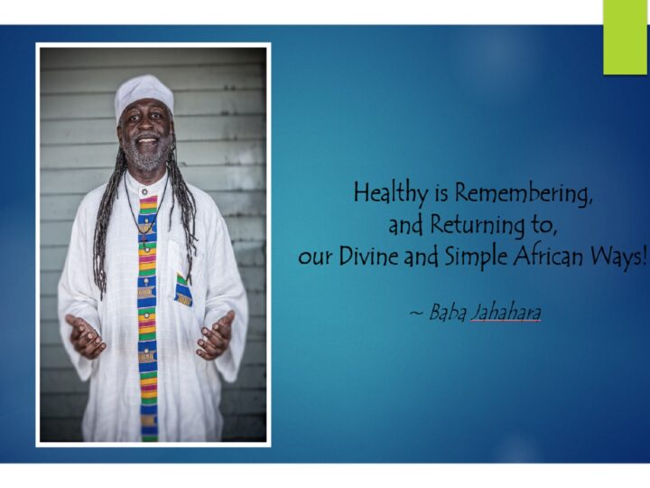 Healthy Is Remembering, and Returning To, Our Divine and Simple African Ways!